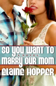 So You Want to Marry Our Mother - Elaine Hopper