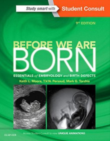 Before We Are Born: Essentials of Embryology and Birth Defects With STUDENT CONSULT Online Access, 9e - Keith L. Moore MSc PhD FIAC FRSM FAAA, T. V. N. Persaud MD PhD DSc FRCPath (Lond.) FAAA, Mark G. Torchia MSc PhD