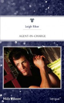 Mills & Boon : Agent-In-Charge - Leigh Riker