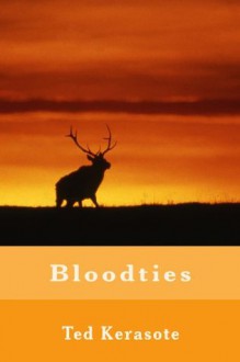 Bloodties: Nature, Culture, and the Hunt - Ted Kerasote