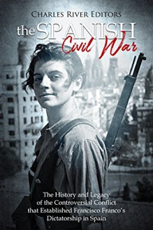 The Spanish Civil War - Charles River Editors