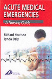 Acute Medical Emergencies: A Nursing Guide - Richard Harrison