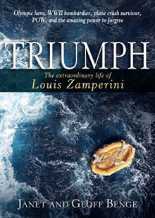 Triumph: The Extraordinary Life of Louis Zamperini - Janet Benge, Geoff Benge