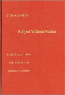 Subject Without Nation: Robert Musil and the History of Modern Identity - Stefan Jonsson