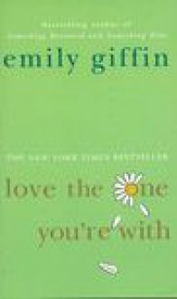 Love the one youre with - Emily Giffin