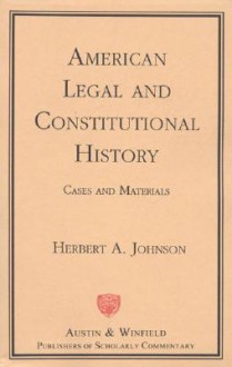 American Legal and Constitutional History: Cases and Materials - Herbert A. Johnson