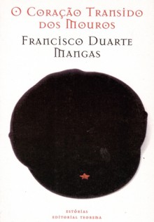 O Coração Transido dos Mouros - Francisco Duarte Mangas