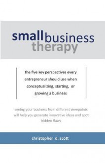 Small Business Therapy: The Five Perspectives - Christopher Scott