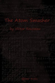 The Atom Smashers - Victor Rousseau Emanuel