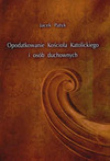 Opodatkowanie Kościoła Katolickiego i osób duchownych - Jacek Patyk