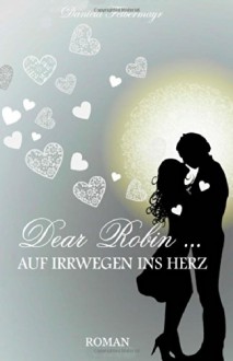 Dear Robin - Auf Irrwegen Ins Herz - Daniela Felbermayr