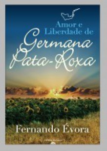 Amor e Liberdade de Germana Pata-Roxa - Fernando Évora