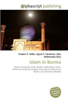 Islam in Burma - Agnes F. Vandome, John McBrewster, Sam B Miller II