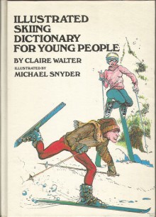 Illustrated skiing dictionary for young people - Claire Walter, Michael Snyder