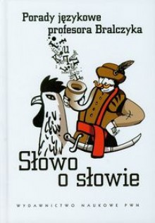 Słowo o słowie. Porady językowe profesora Bralczyka - Jerzy Bralczyk