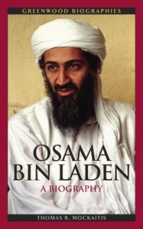 Osama Bin Laden: A Biography (Greenwood Biographies) - Thomas R. Mockaitis