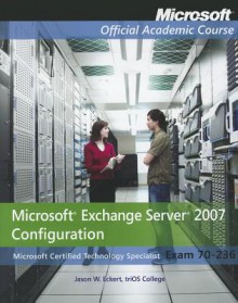 Exam 70-236 Microsoft Exchange Server 2007 Configuration - MOAC (Microsoft Official Academic Course