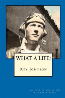 Roy Johnson: What a Life! - Angela Keane