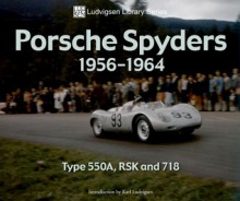 Porsche Spyders 1956-1964: Type 550A, RSK and 718 - Karl Ludvigsen