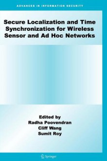 Secure Localization and Time Synchronization for Wireless Sensor and Ad Hoc Networks - Radha Poovendran, Cliff Wang, Sumit Roy