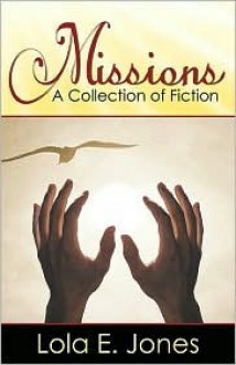 Missions: A Collection of Fiction - Lola E. Jones