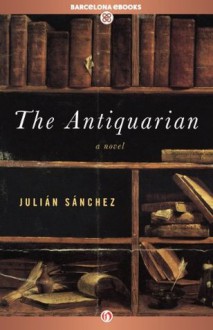 The Antiquarian: A Novel - Julián Sánchez