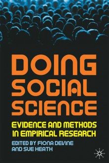 Doing Social Science: Evidence and Methods in Empirical Research - Fiona Devine, Sue Heath