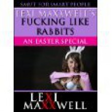 Fucking Like Rabbits - Lexi Maxxwell