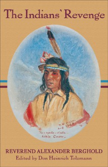 The Indian's Revenge: Some Events in the History of the Sioux - Alexander Berghold, Don Heinrich Tolzmann