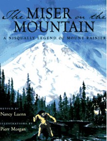 The Miser on the Mountain: A Nisqually Legend of Mount Rainier - Nancy Luenn