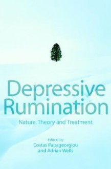 Depressive Rumination: Nature, Theory and Treatment - Costas Papageorgiou, Adrian Wells