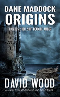 The Dane Maddock Origins- Omnibus 1 - David Wood, Sean Ellis, Steven Savile, Rick Chesler