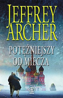 Potezniejszy od miecza - Jeffrey Archer