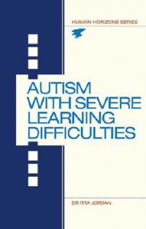 Autism with Severe Learning Difficulties - Rita Jordan, Rita Jordan