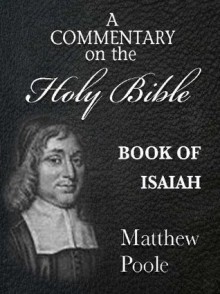 Matthew Poole's Commentary on the Holy Bible - Book of Isaiah (Annotated) - Matthew Poole