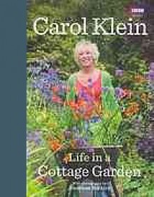 Life in a Cottage Garden - Carol Klein, Jonathan Buckley