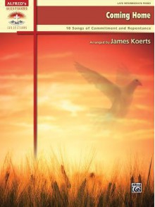 Coming Home: 10 Songs of Commitment and Repentance - Alfred Publishing Company Inc.