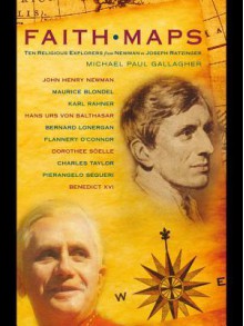 Faith Maps: Ten Religious Explorers from Newman to Today - Michael Paul Gallagher