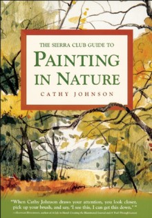 The Sierra Club Guide to Painting in Nature - Cathy Ann Johnson