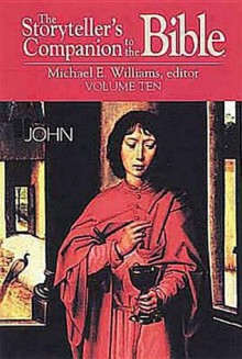 The Storyteller's Companion to the Bible, Vol. 10: John - Michael E. Williams