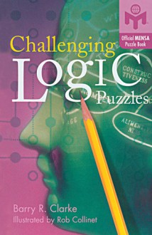 Challenging Logic Puzzles - Barry R. Clarke, Rob Collinet