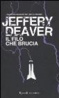 Il filo che brucia - Jeffery Deaver, Maria Baiocchi, Anna Tagliavini