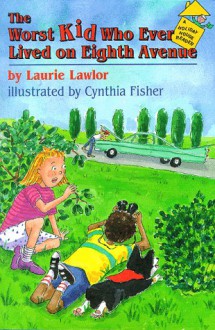 The Worst Kid Who Ever Lived on Eighth Avenue - Laurie Lawlor