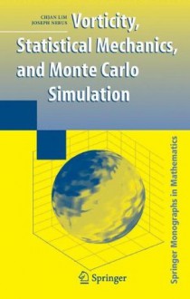 Vorticity, Statistical Mechanics, and Monte Carlo Simulation (Springer Monographs in Mathematics) - Chjan Lim, Joseph Nebus