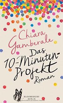 Das Zehn-Minuten-Projekt: Roman - Chiara Gamberale, Valerie Schneider