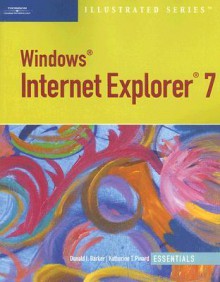 Microsoft Internet Explorer 7 Illustrated: Essentials - Donald I. Barker, Katherine T. Pinard