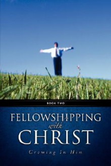 Fellowshipping with Christ -Growing in Him Book 2 - Robert Hanson