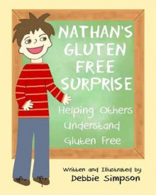 Nathan's Gluten Free Surprise: Helping Others Understand Gluten Free - Debbie Simpson