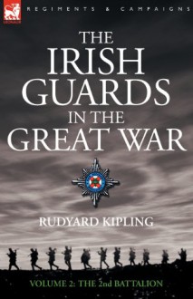 The Irish Guards in the Great War - Volume 2 - The Second Battalion - Rudyard Kipling