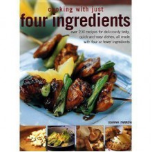 Cooking with Just Four Ingredients - Joanna Farrow